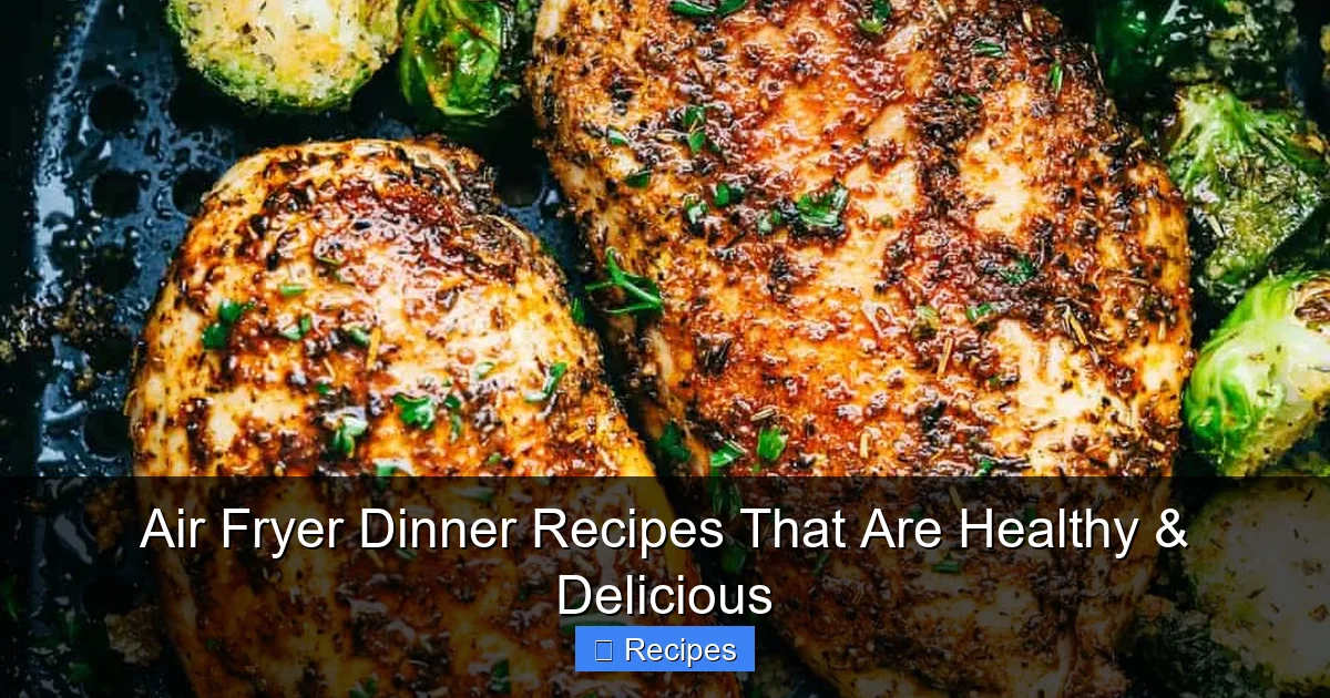 Air Fryer Dinner Recipes That Are Healthy & Delicious