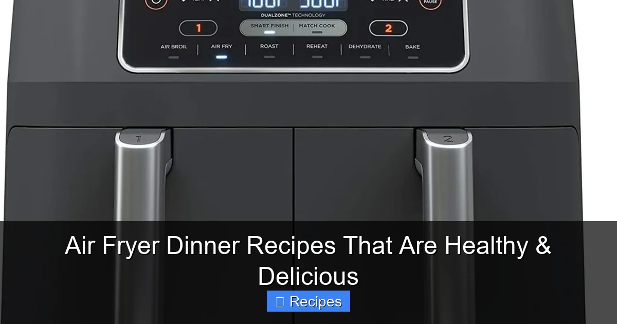 Air Fryer Dinner Recipes That Are Healthy & Delicious