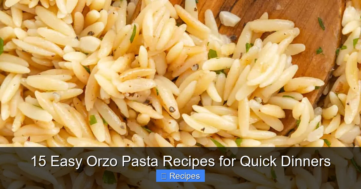 15 Easy Orzo Pasta Recipes for Quick Dinners
