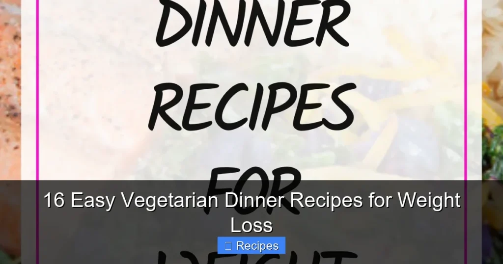16 Easy Vegetarian Dinner Recipes for Weight Loss
