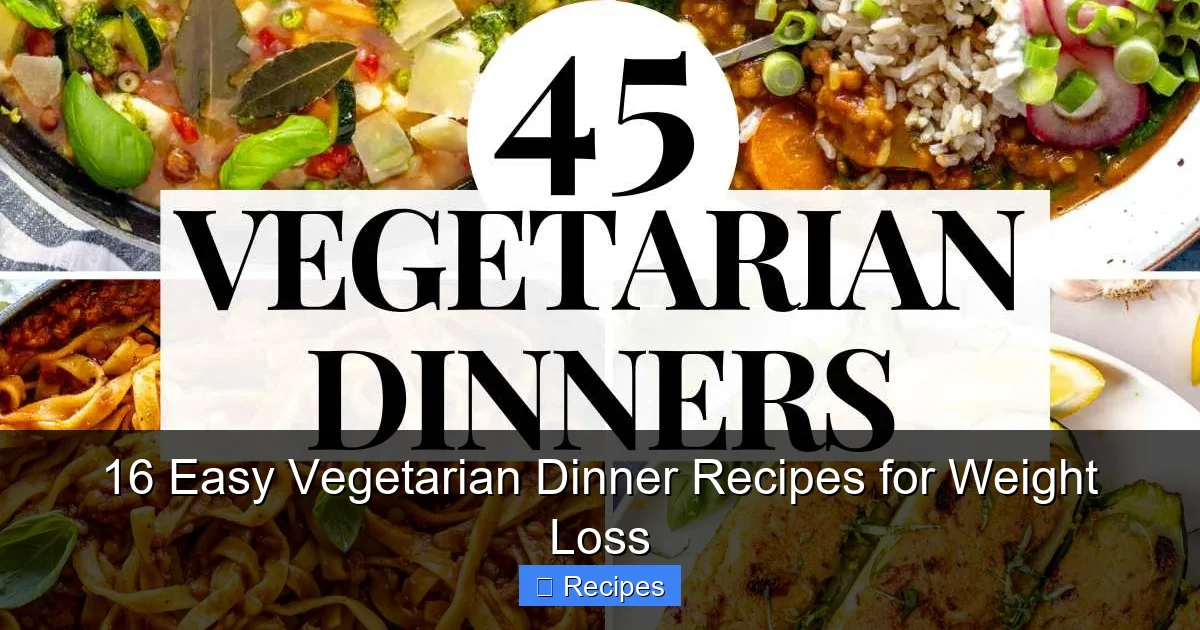 16 Easy Vegetarian Dinner Recipes for Weight Loss