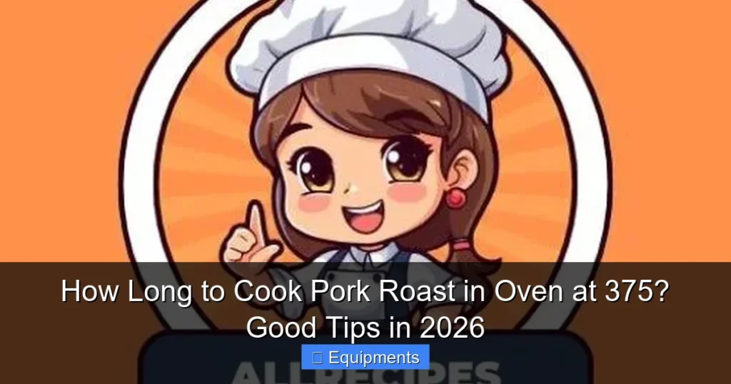 How Long to Cook Pork Roast in Oven at 375? Good Tips in 2026
