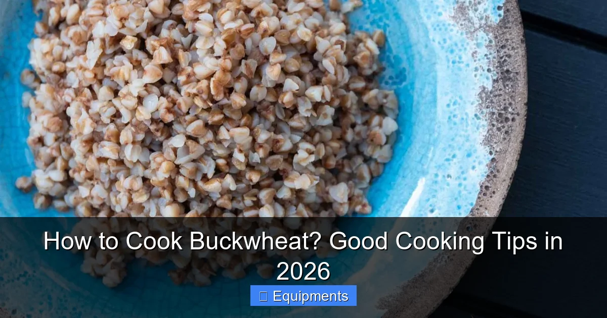 How to Cook Buckwheat? Good Cooking Tips in 2026