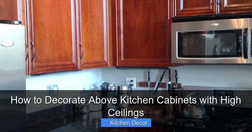 How to Decorate Above Kitchen Cabinets with High Ceilings