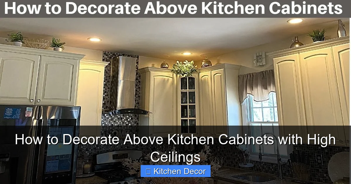 How to Decorate Above Kitchen Cabinets with High Ceilings