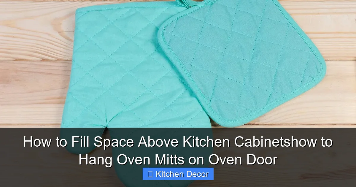 How to Fill Space Above Kitchen Cabinetshow to Hang Oven Mitts on Oven Door