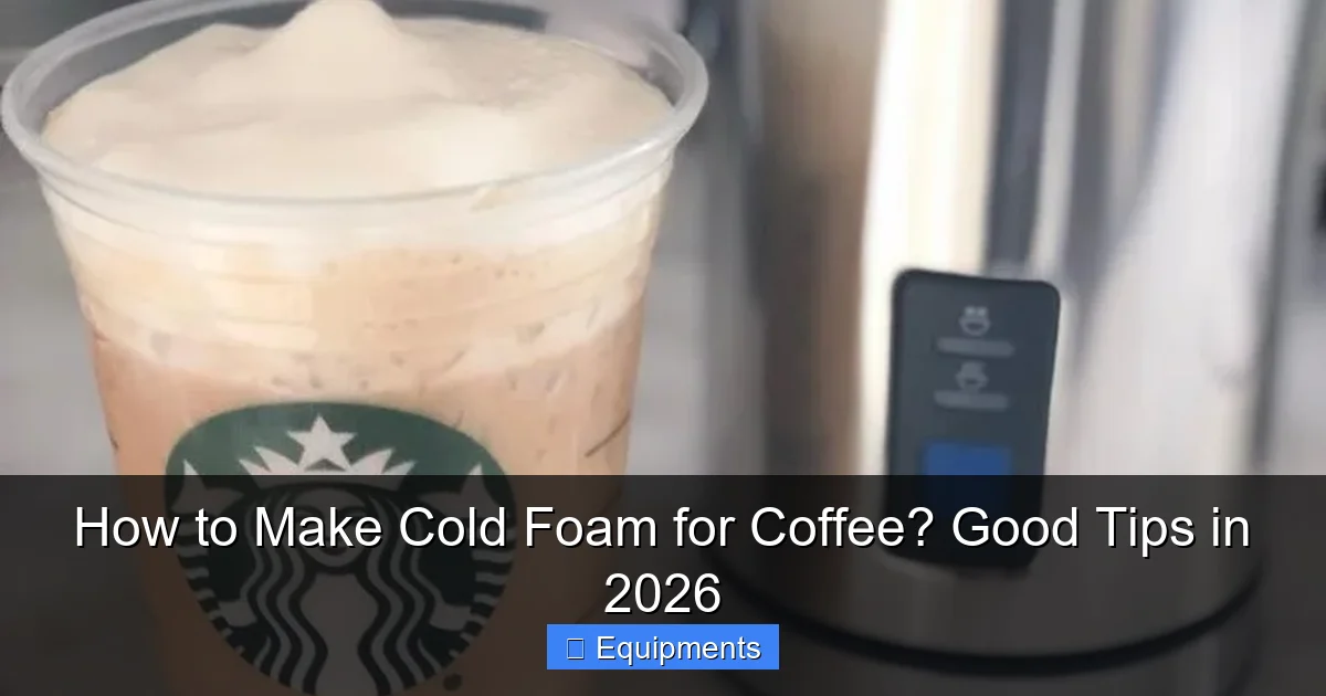 How to Make Cold Foam for Coffee? Good Tips in 2026
