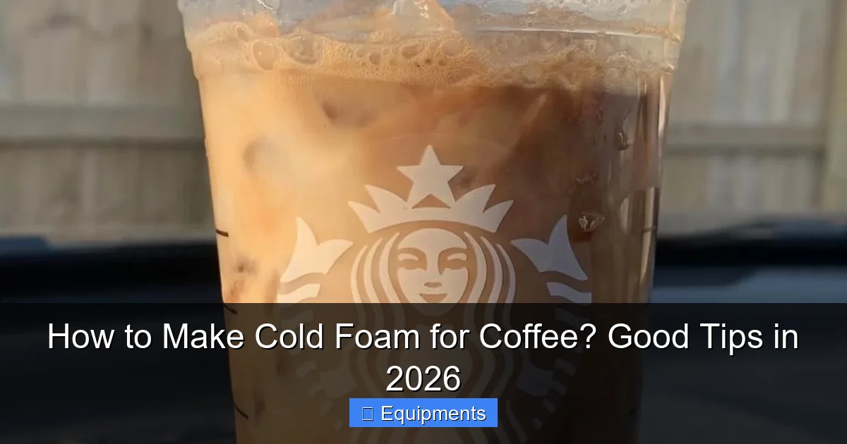 How to Make Cold Foam for Coffee? Good Tips in 2026