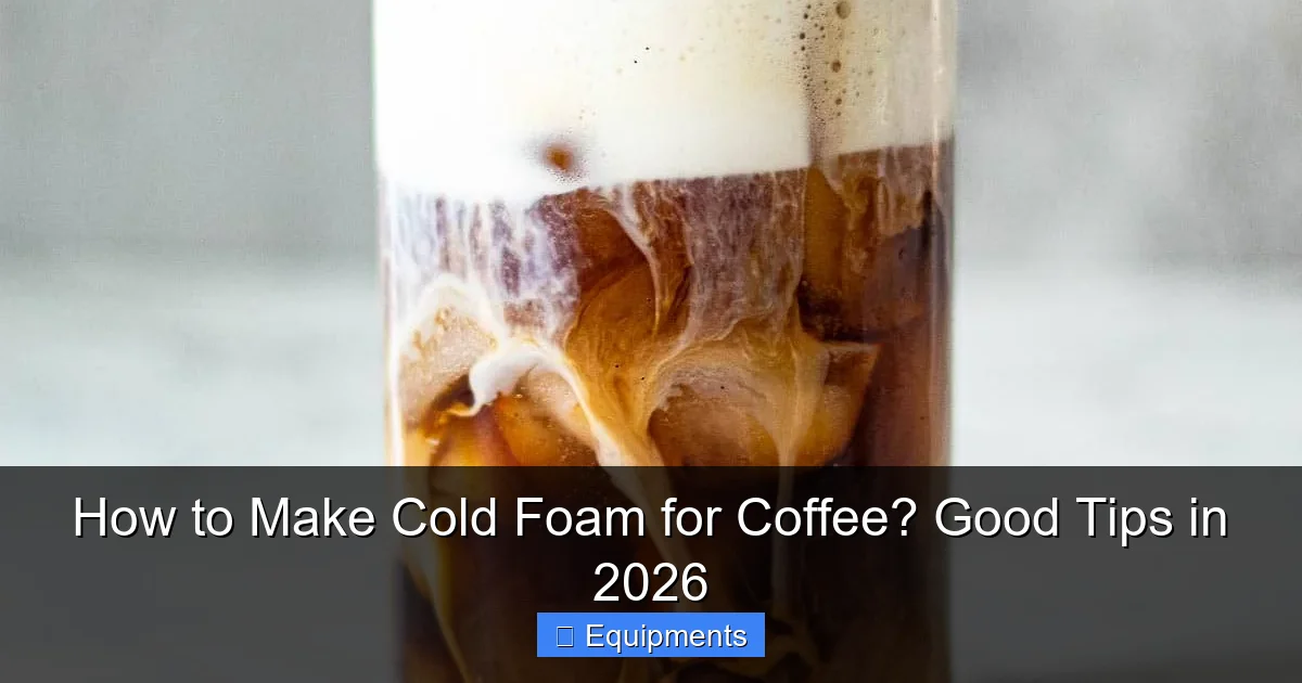 How to Make Cold Foam for Coffee? Good Tips in 2026