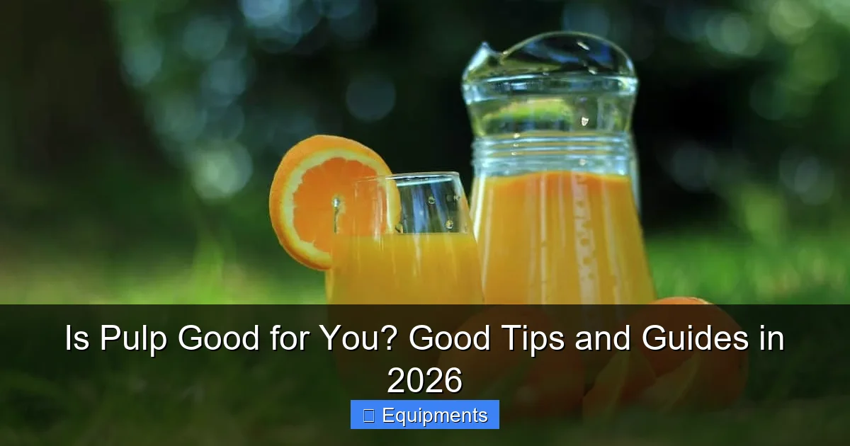 Is Pulp Good for You? Good Tips and Guides in 2026