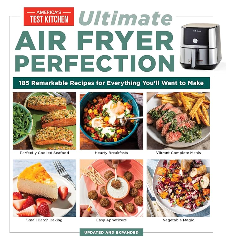 Ultimate Air Fryer Perfection: 185 Remarkable Recipes to Maximize Your