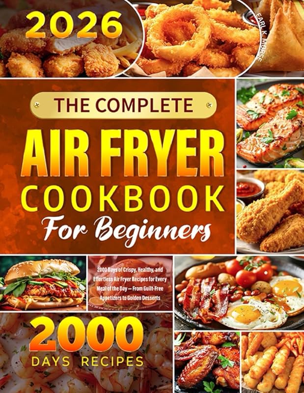 Complete Air Fryer Cookbook for Beginners: 2000+ Crispy, Healthy, Effo