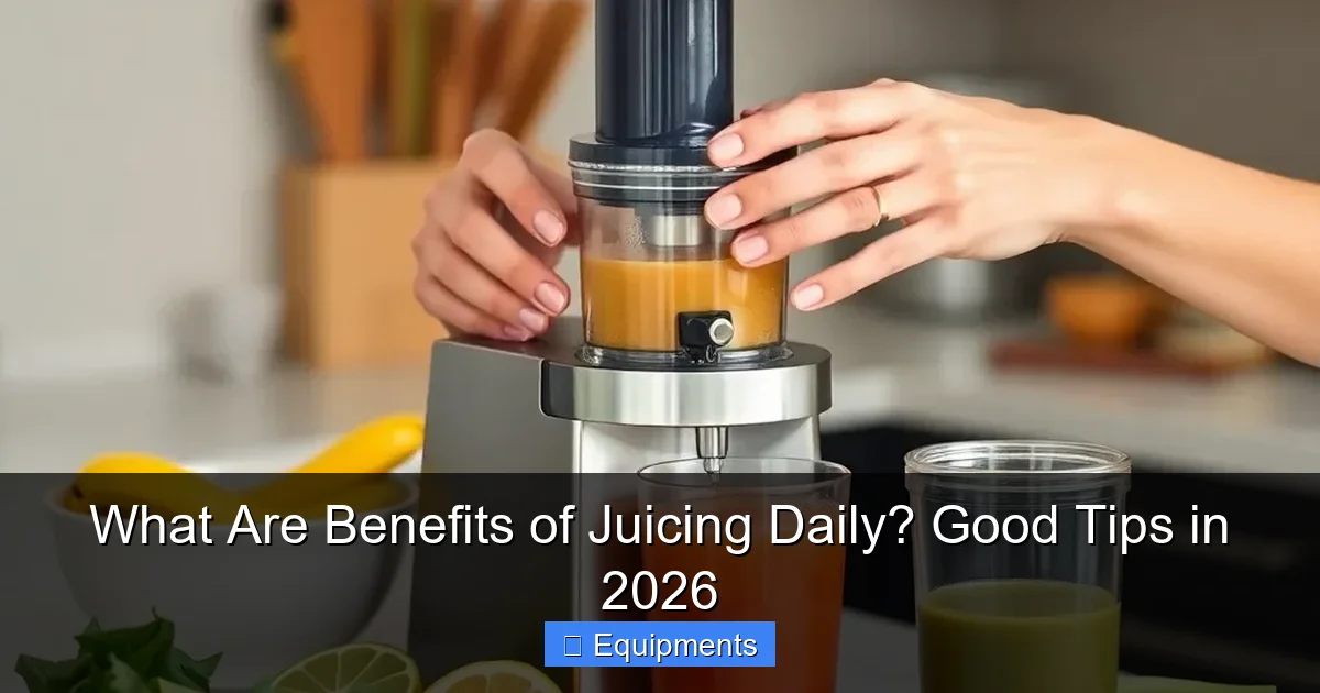 What Are Benefits of Juicing Daily? Good Tips in 2026