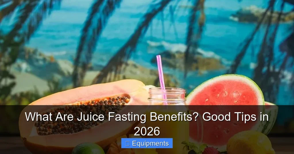 What Are Juice Fasting Benefits? Good Tips in 2026