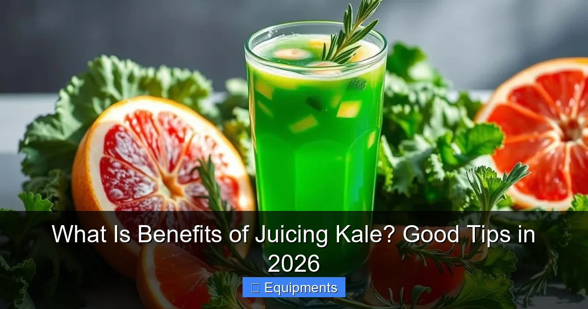 What Is Benefits of Juicing Kale? Good Tips in 2026