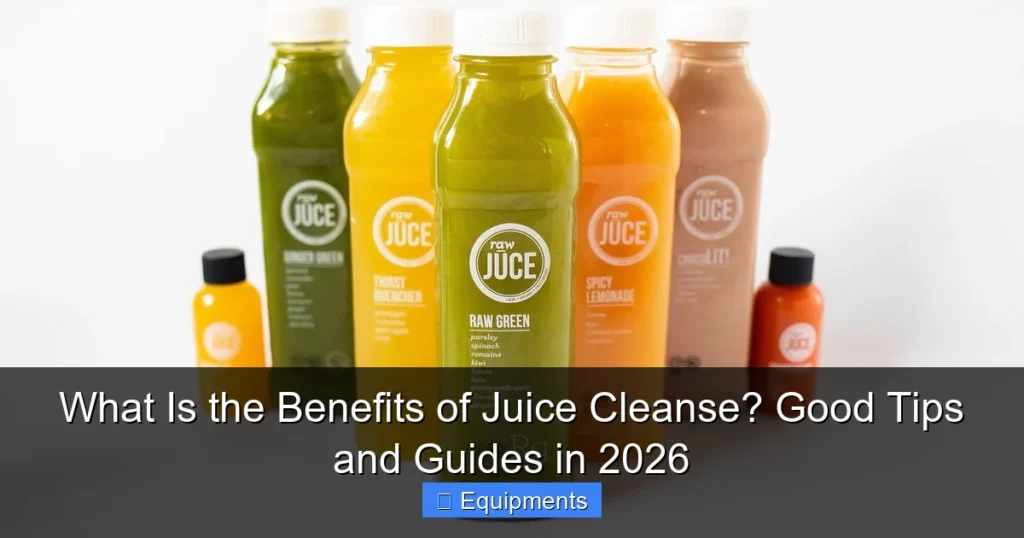 What Is the Benefits of Juice Cleanse? Good Tips and Guides in 2026