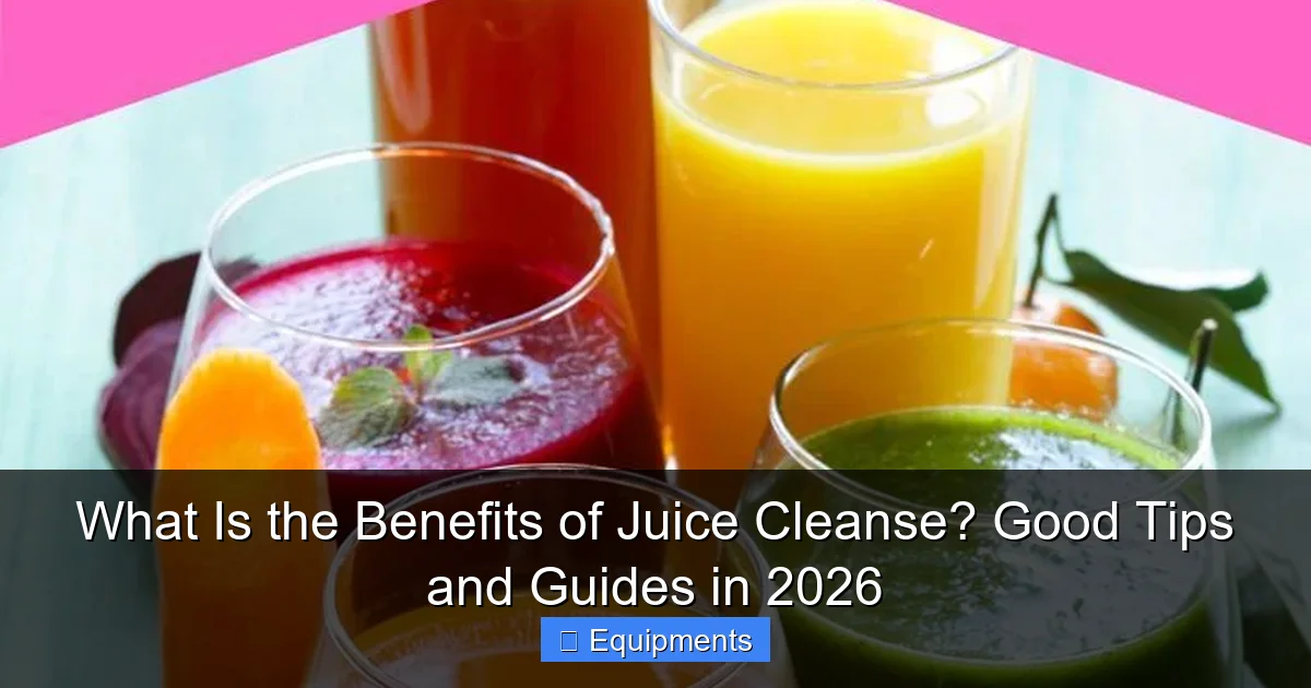 What Is the Benefits of Juice Cleanse? Good Tips and Guides in 2026