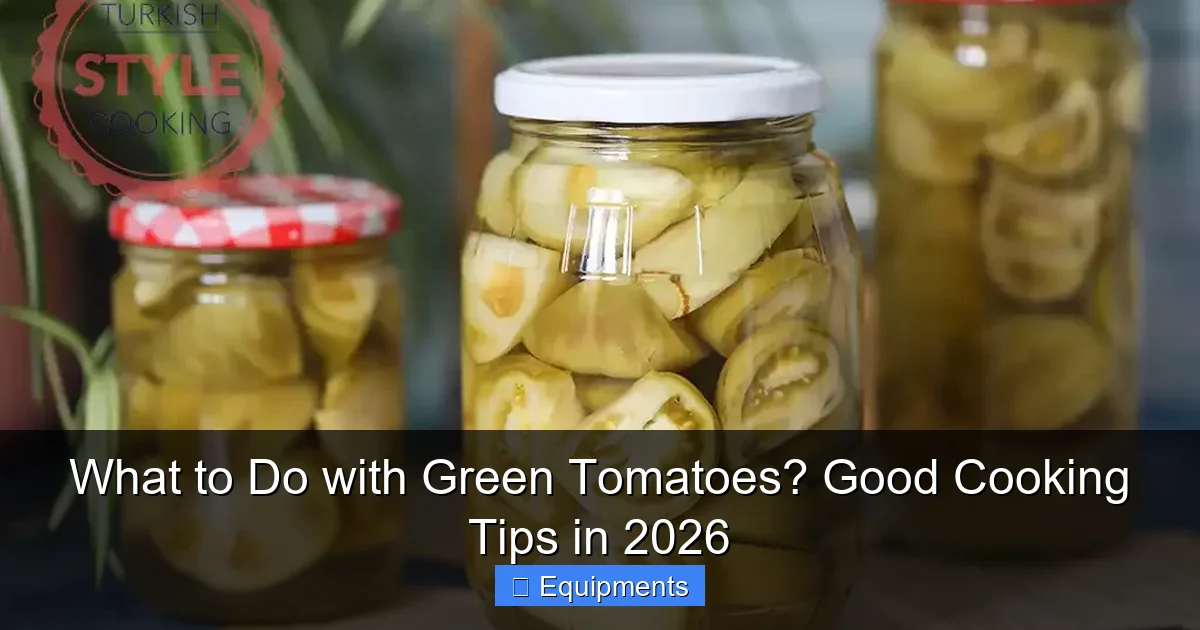 What to Do with Green Tomatoes? Good Cooking Tips in 2026
