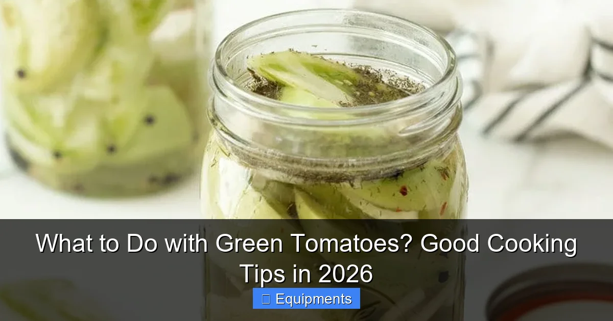 What to Do with Green Tomatoes? Good Cooking Tips in 2026