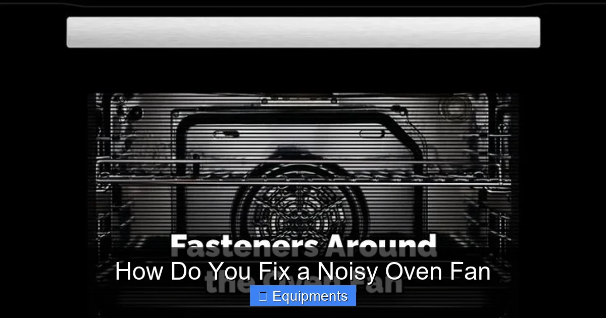 How Do You Fix a Noisy Oven Fan