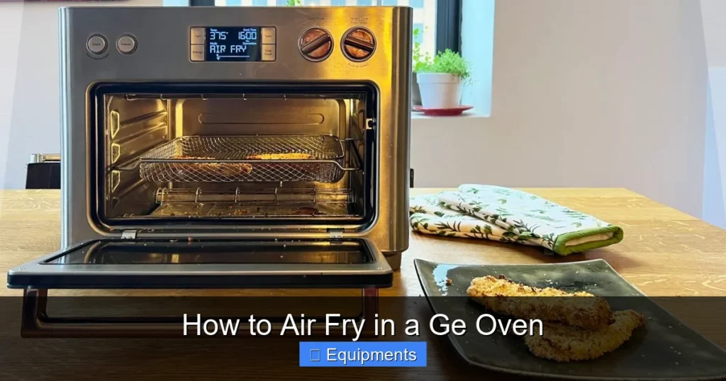 How to Air Fry in a Ge Oven