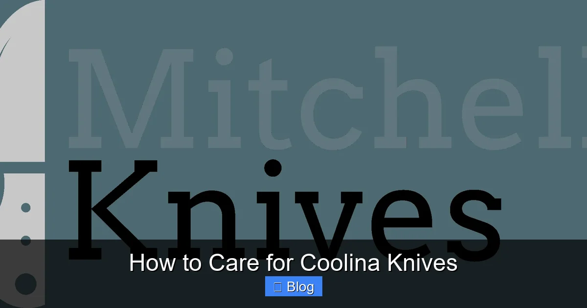 How to Care for Coolina Knives
