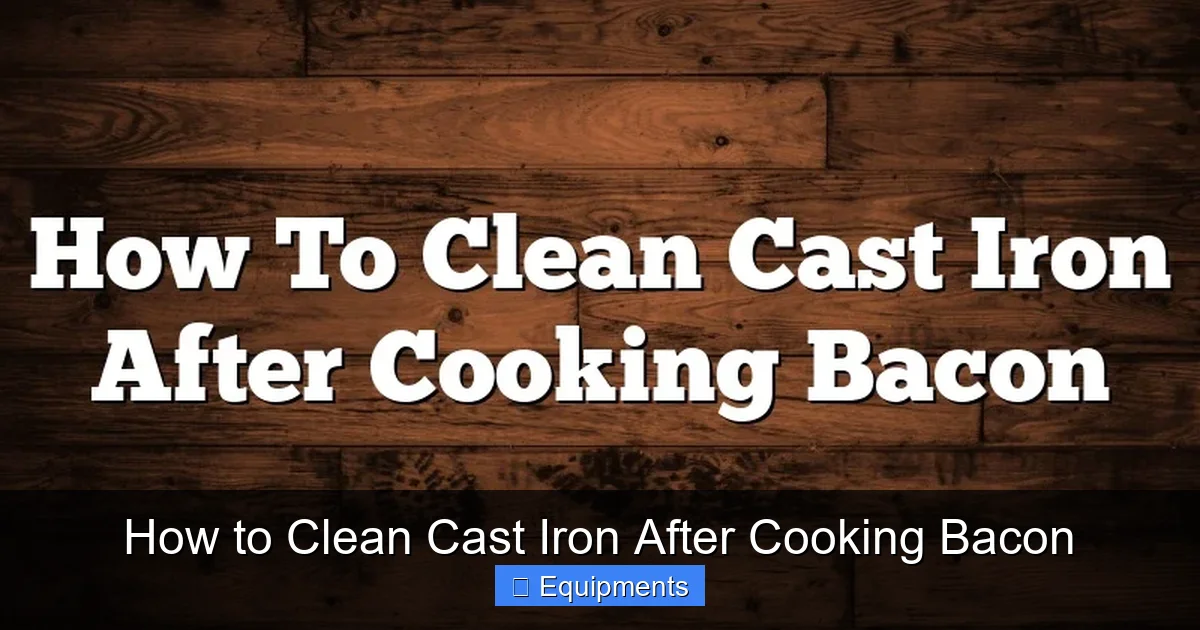 How to Clean Cast Iron After Cooking Bacon