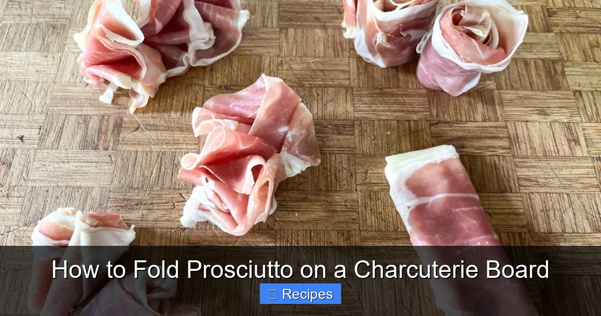 How to Fold Prosciutto on a Charcuterie Board