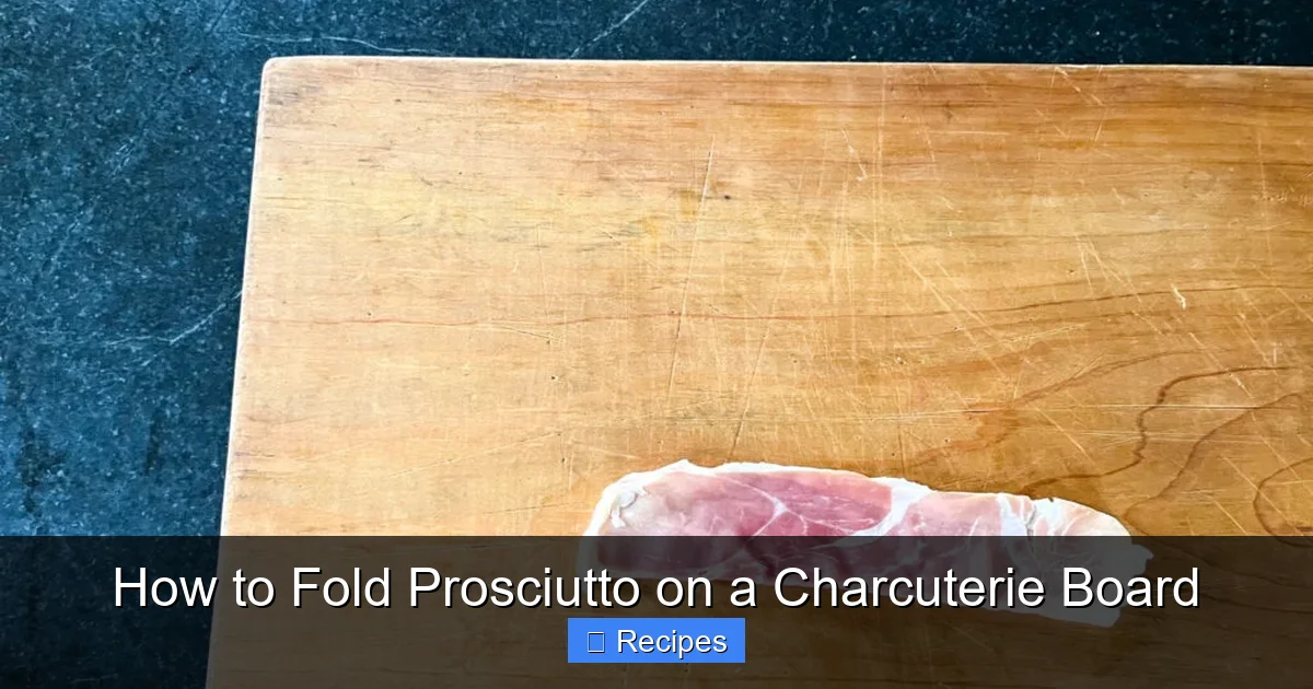 How to Fold Prosciutto on a Charcuterie Board