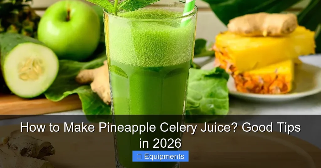 How to Make Pineapple Celery Juice? Good Tips in 2026