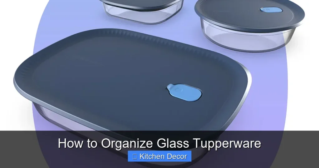 How to Organize Glass Tupperware