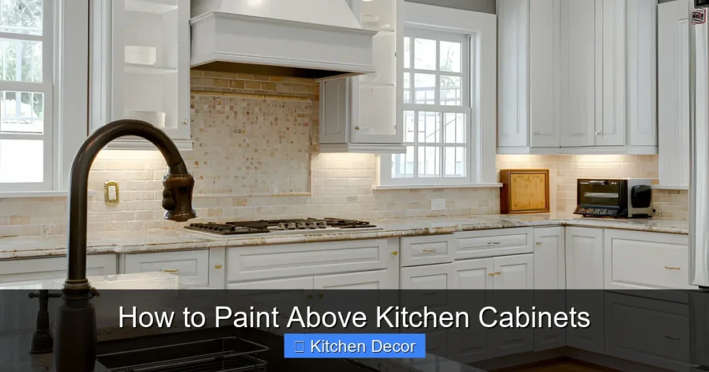 How to Paint Above Kitchen Cabinets