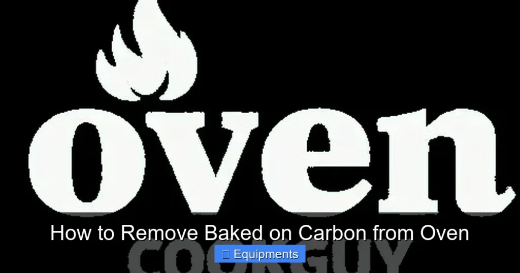 How to Remove Baked on Carbon from Oven