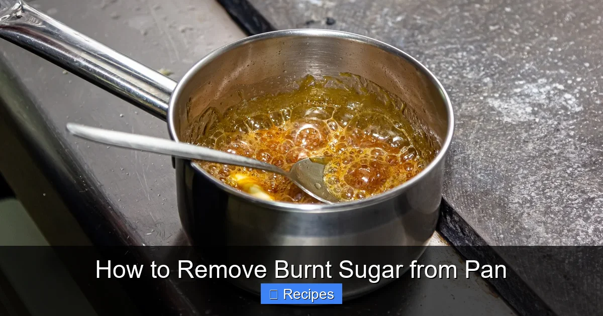 How to Remove Burnt Sugar from Pan