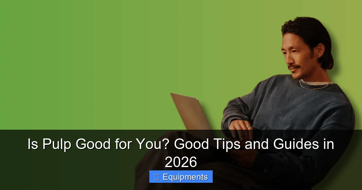 Is Pulp Good for You? Good Tips and Guides in 2026