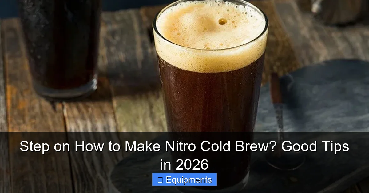 Step on How to Make Nitro Cold Brew? Good Tips in 2026