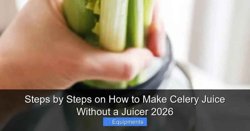 Steps by Steps on How to Make Celery Juice Without a Juicer 2026