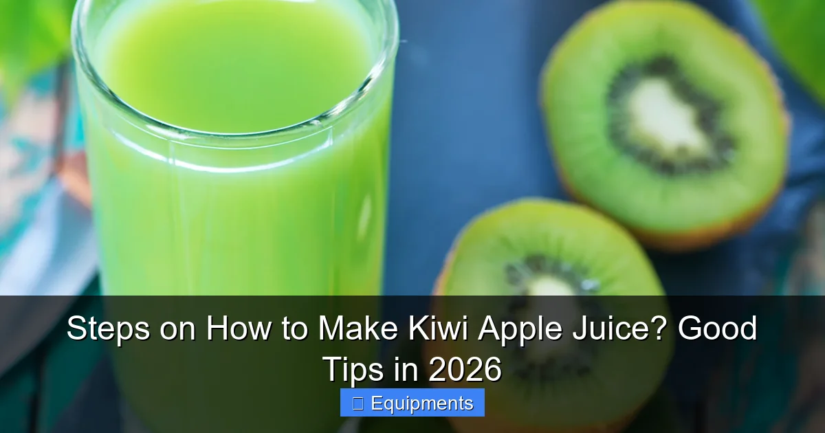 Steps on How to Make Kiwi Apple Juice? Good Tips in 2026
