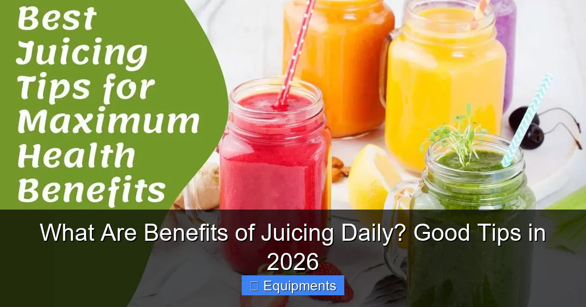 What Are Benefits of Juicing Daily? Good Tips in 2026
