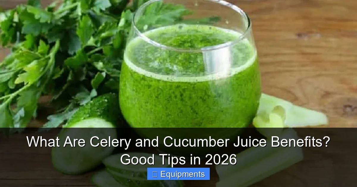 What Are Celery and Cucumber Juice Benefits? Good Tips in 2026