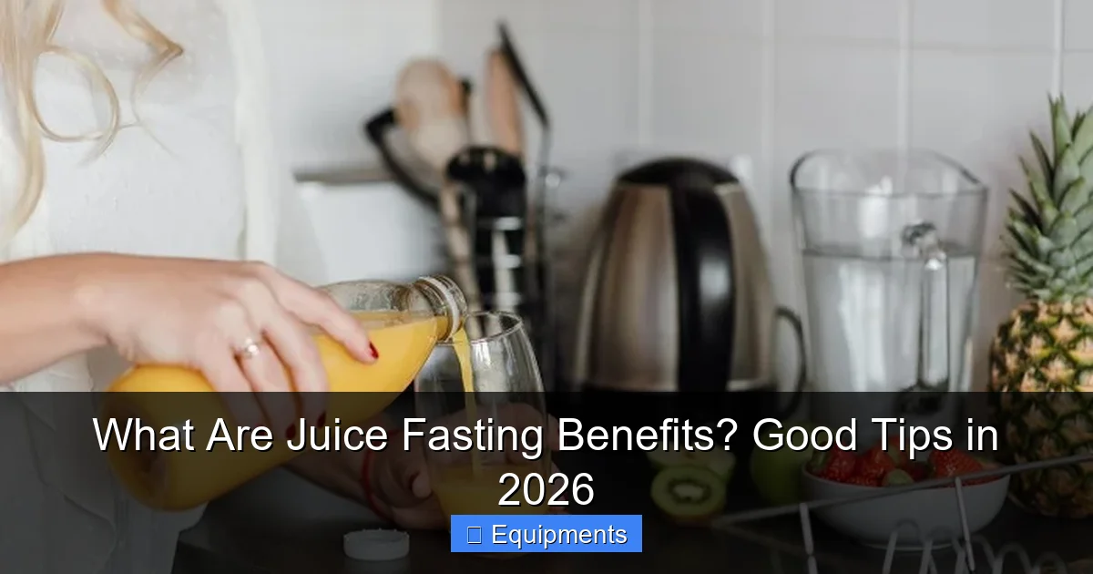 What Are Juice Fasting Benefits? Good Tips in 2026