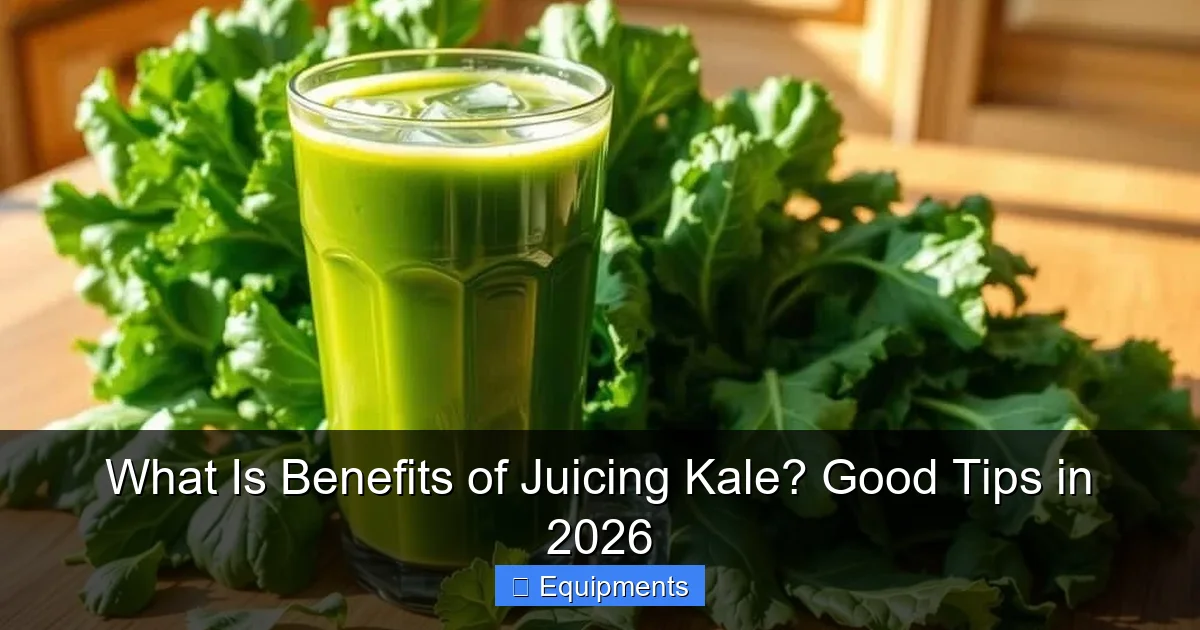 What Is Benefits of Juicing Kale? Good Tips in 2026