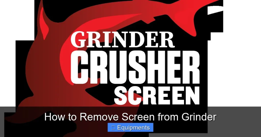 How to Remove Screen from Grinder