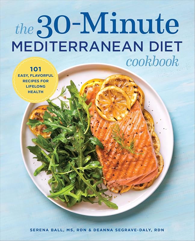 The 30‑Minute Mediterranean Diet Cookbook: 101 Easy, Flavorful Recipes