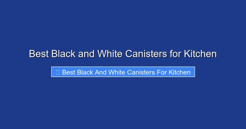 Best Black and White Canisters for Kitchen