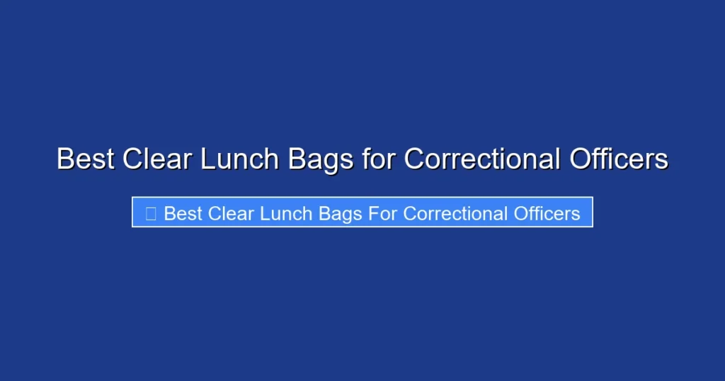 Best Clear Lunch Bags for Correctional Officers