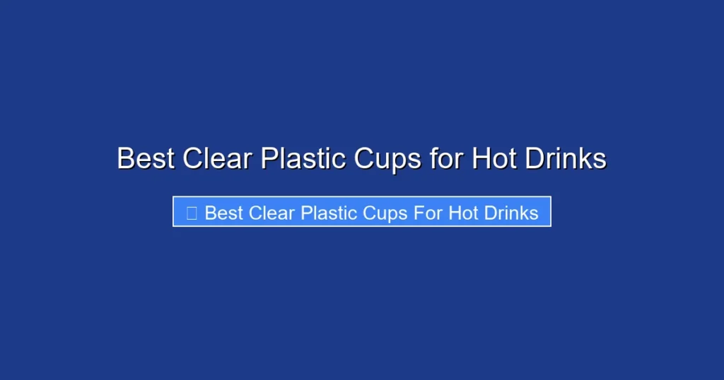 Best Clear Plastic Cups for Hot Drinks