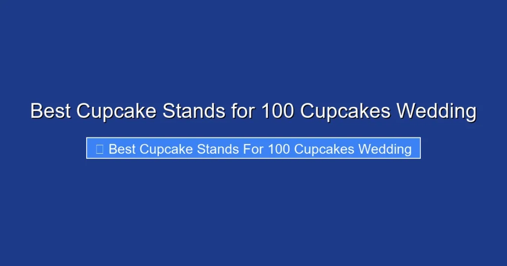 Best Cupcake Stands for 100 Cupcakes Wedding