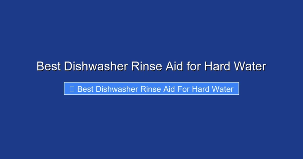 Best Dishwasher Rinse Aid for Hard Water