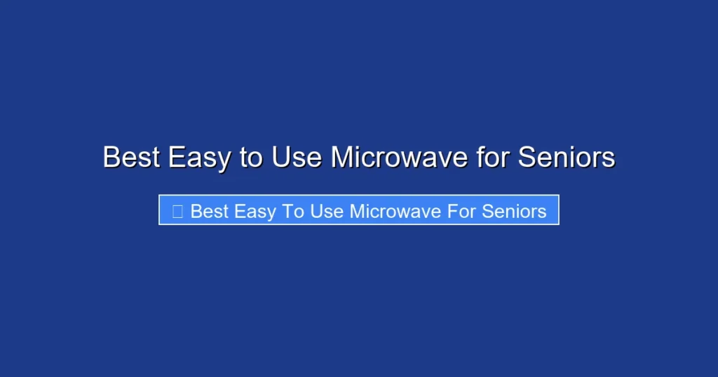 Best Easy to Use Microwave for Seniors
